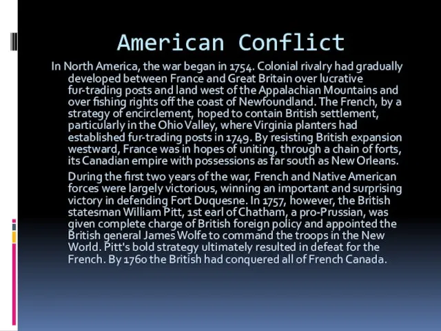 American Conflict In North America, the war began in 1754. Colonial rivalry