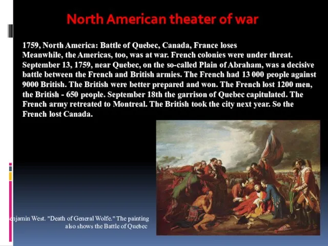 1759, North America: Battle of Quebec, Canada, France loses Meanwhile, the Americas,