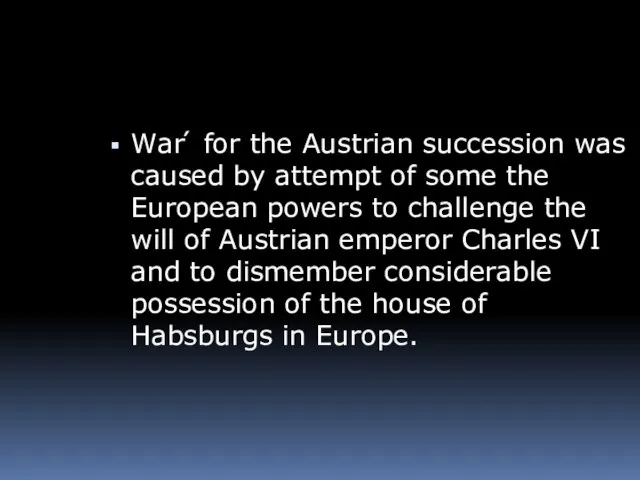 War ́ for the Austrian succession was caused by attempt of some