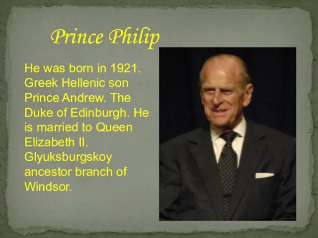 Prince Philip He was born in 1921. Greek Hellenic son Prince Andrew.