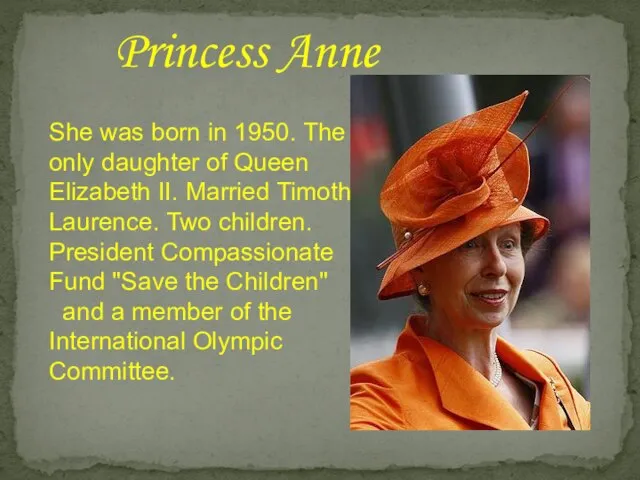 She was born in 1950. The only daughter of Queen Elizabeth II.
