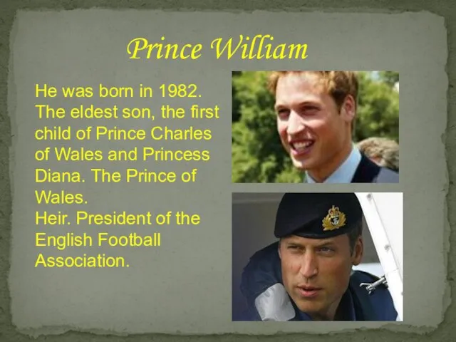 Prince William He was born in 1982. The eldest son, the first