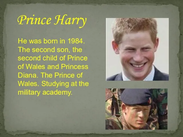 Prince Harry He was born in 1984. The second son, the second