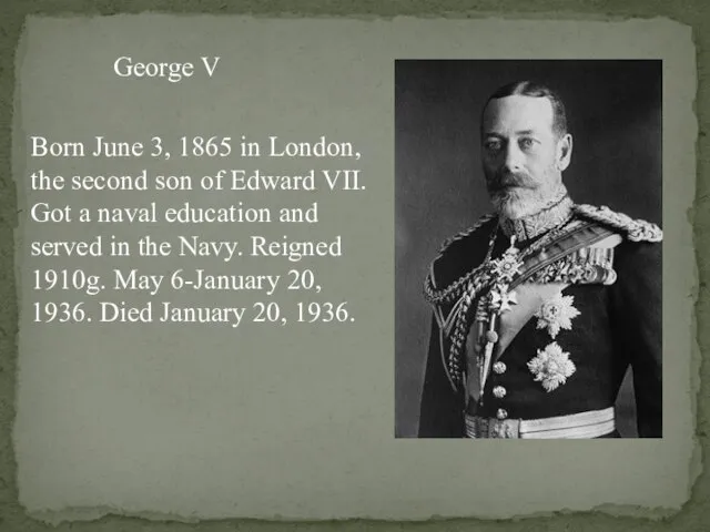George V Born June 3, 1865 in London, the second son of