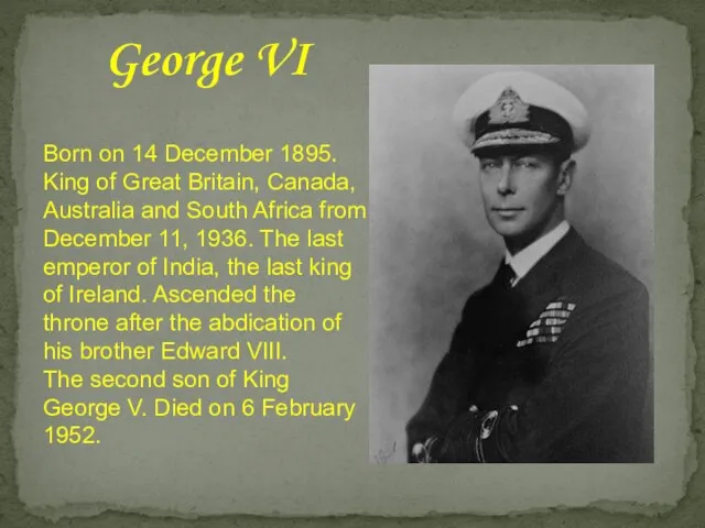 Born on 14 December 1895. King of Great Britain, Canada, Australia and