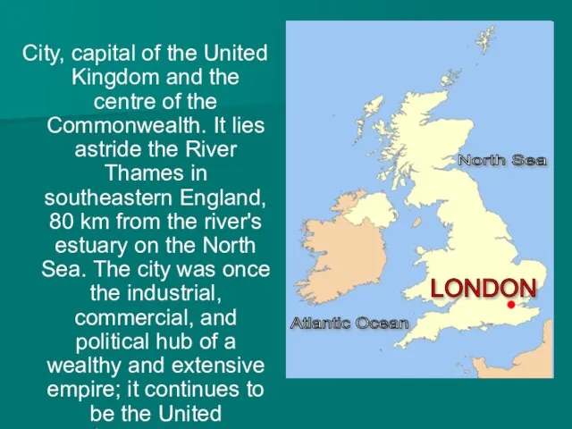 City, capital of the United Kingdom and the centre of the Commonwealth.