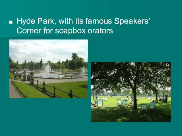 Hyde Park, with its famous Speakers' Corner for soapbox orators