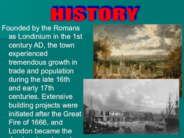 Founded by the Romans as Londinium in the 1st century AD, the