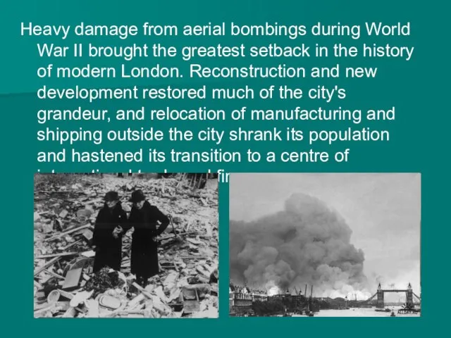 Heavy damage from aerial bombings during World War II brought the greatest