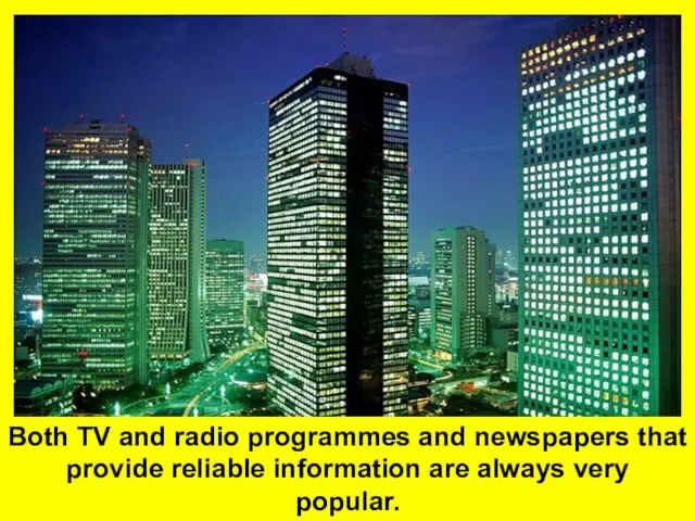 Both TV and radio programmes and newspapers that provide reliable information are always very popular.