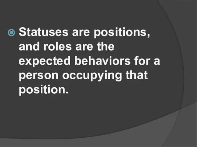 Statuses are positions, and roles are the expected behaviors for a person occupying that position.