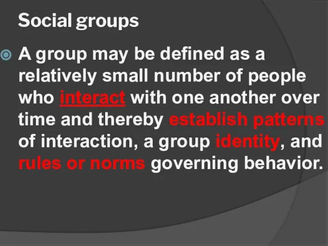 Social groups A group may be defined as a relatively small number