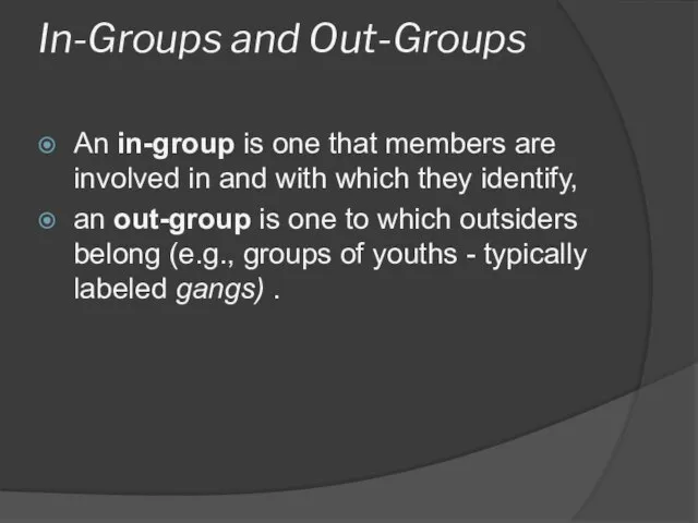 In-Groups and Out-Groups An in-group is one that members are involved in