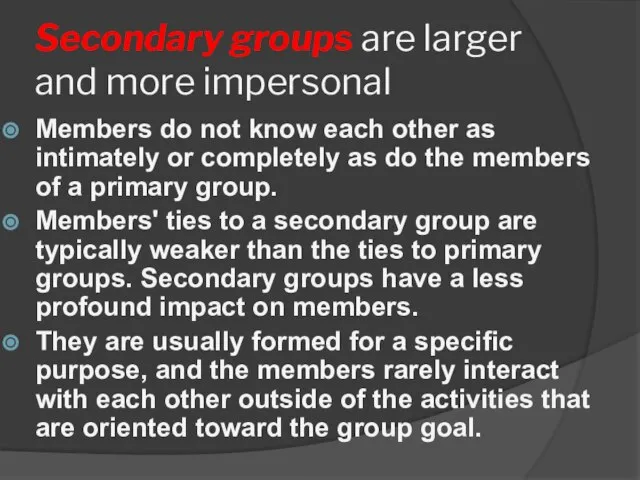 Secondary groups are larger and more impersonal Members do not know each