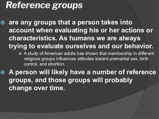 Reference groups are any groups that a person takes into account when