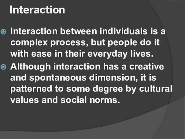 Interaction Interaction between individuals is a complex process, but people do it