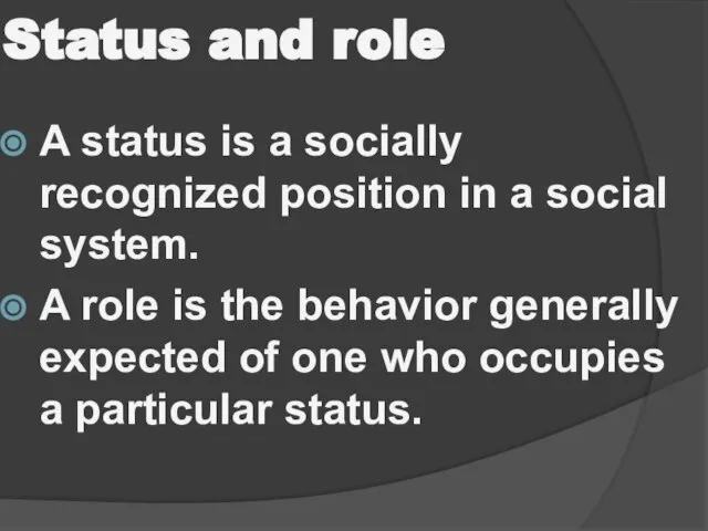 Status and role A status is a socially recognized position in a