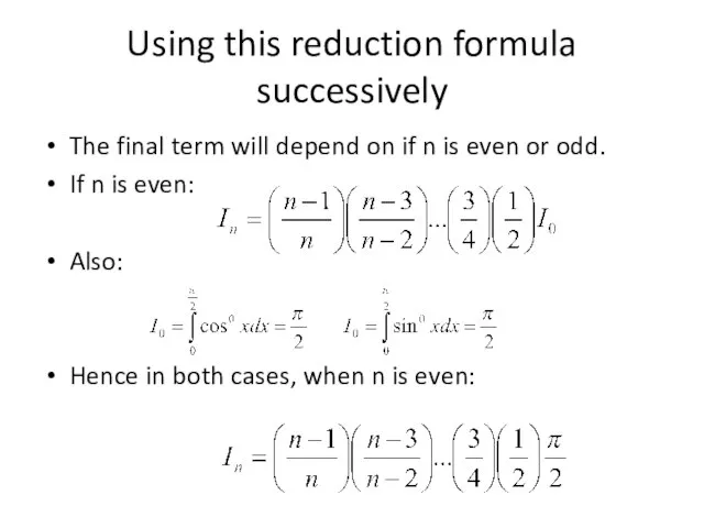 Using this reduction formula successively The final term will depend on if