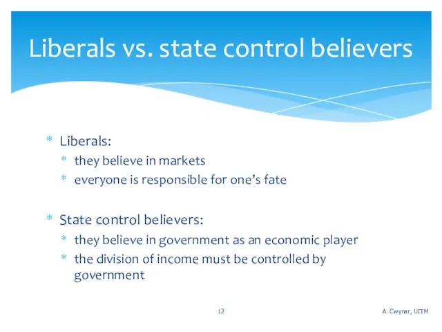 Liberals: they believe in markets everyone is responsible for one’s fate State