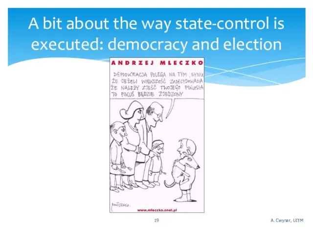 A bit about the way state-control is executed: democracy and election A. Cwynar, UITM