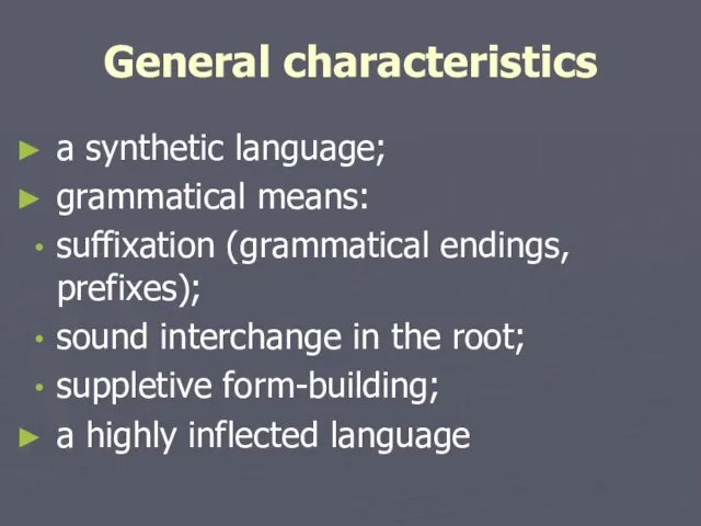General characteristics а synthetic language; grammatical means: suffixation (grammatical endings, prefixes); sound
