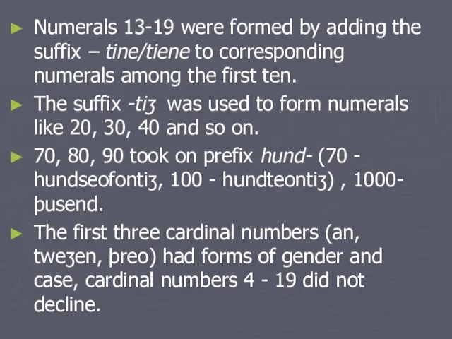 Numerals 13-19 were formed by adding the suffix – tine/tiene to corresponding