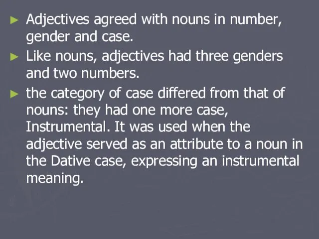 Adjectives agreed with nouns in number, gender and case. Like nouns, adjectives