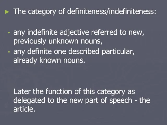 The category of definiteness/indefiniteness: any indefinite adjective referred to new, previously unknown