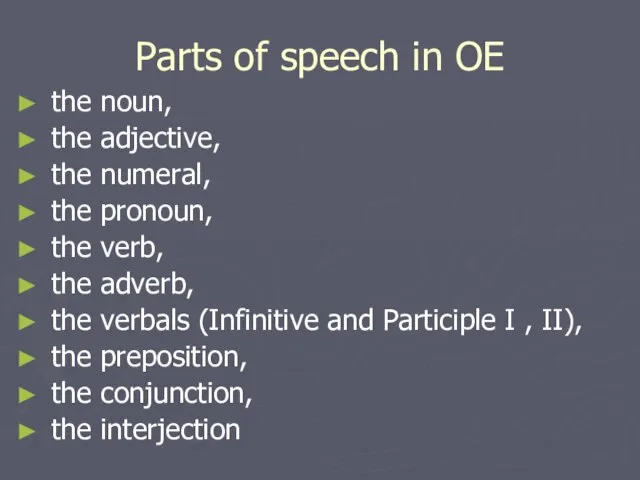 Parts of speech in OE the noun, the adjective, the numeral, the