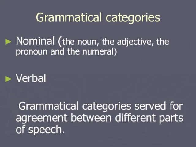 Grammatical categories Nominal (the noun, the adjective, the pronoun and the numeral)