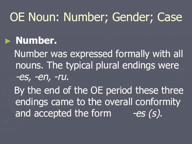 OE Noun: Number; Gender; Case Number. Number was expressed formally with all
