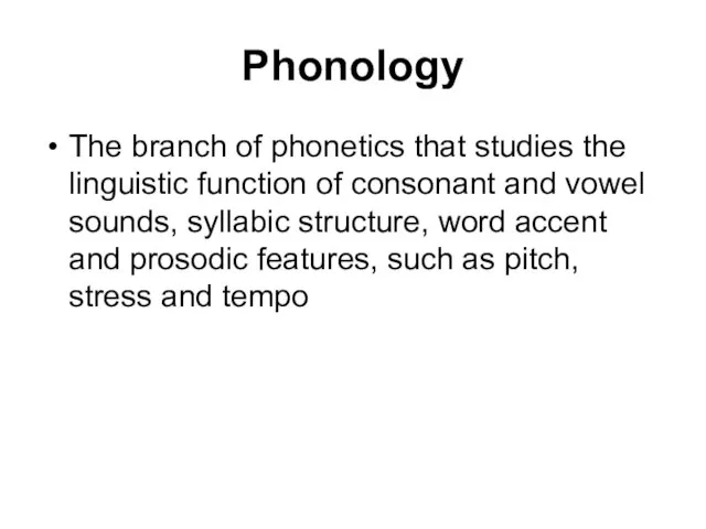 Phonology The branch of phonetics that studies the linguistic function of consonant