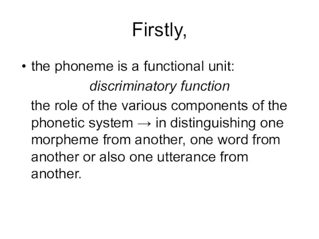 Firstly, the phoneme is a functional unit: discriminatory function the role of