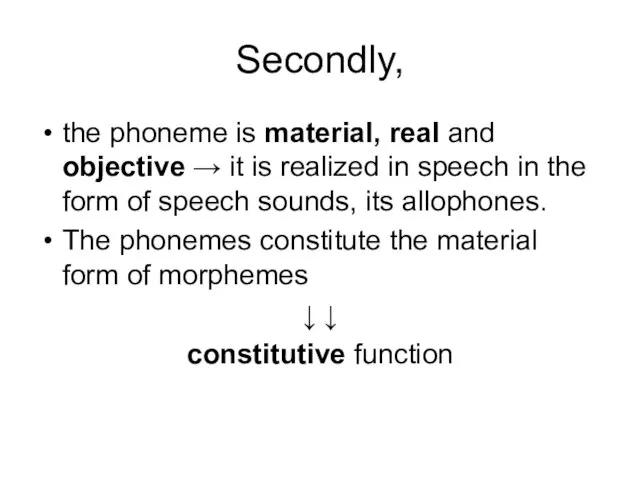 Secondly, the phoneme is material, real and objective → it is realized