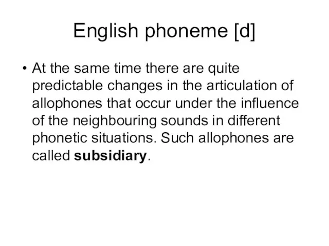 English phoneme [d] At the same time there are quite predictable changes