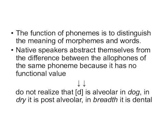 The function of phonemes is to distinguish the meaning of morphemes and