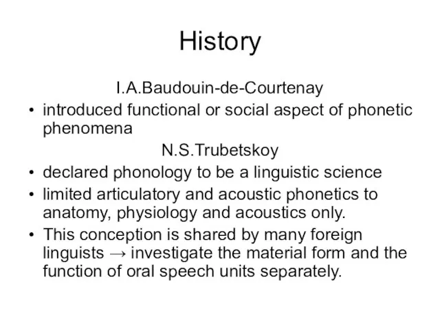 History I.A.Baudouin-de-Courtenay introduced functional or social aspect of phonetic phenomena N.S.Trubetskoy declared