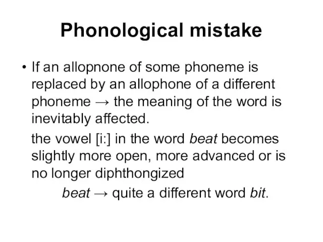 Phonological mistake If an allopnone of some phoneme is replaced by an