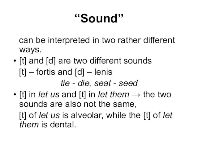 “Sound” can be interpreted in two rather different ways. [t] and [d]