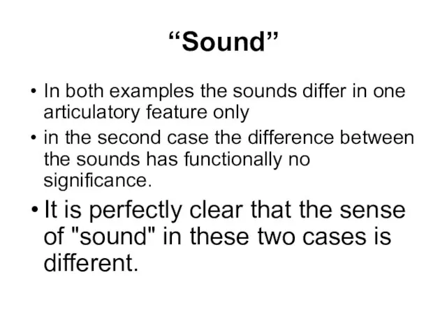 “Sound” In both examples the sounds differ in one articulatory feature only