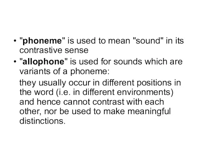 "phoneme" is used to mean "sound" in its contrastive sense "allophone" is