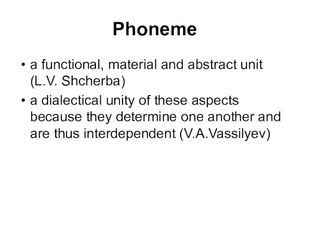 Phoneme a functional, material and abstract unit (L.V. Shcherba) a dialectical unity