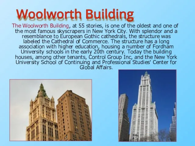 The Woolworth Building, at 55 stories, is one of the oldest and