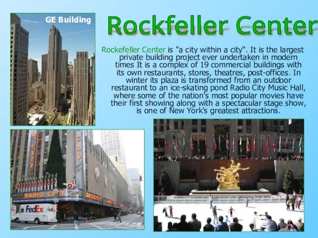 Rockefeller Center is "a city within a city“. It is the largest