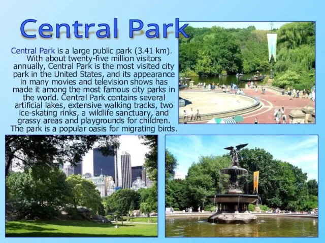 Central Park is a large public park (3.41 km). With about twenty-five