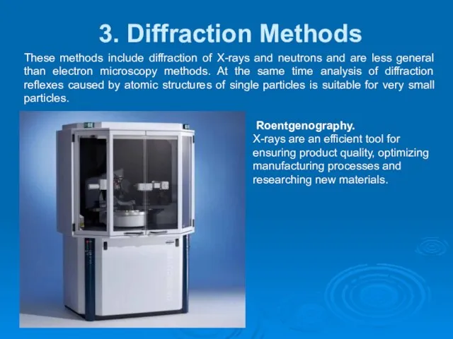 3. Diffraction Methods . These methods include diffraction of X-rays and neutrons