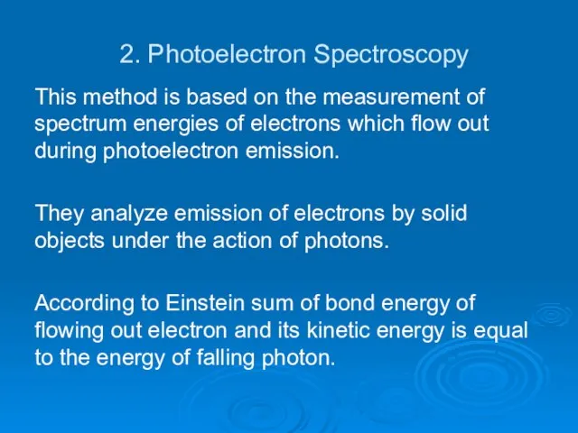 2. Photoelectron Spectroscopy This method is based on the measurement of spectrum