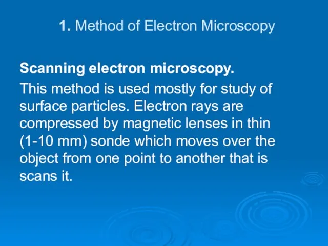 1. Method of Electron Microscopy Scanning electron microscopy. This method is used