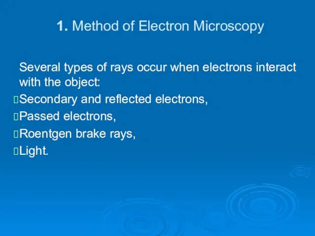 1. Method of Electron Microscopy Several types of rays occur when electrons