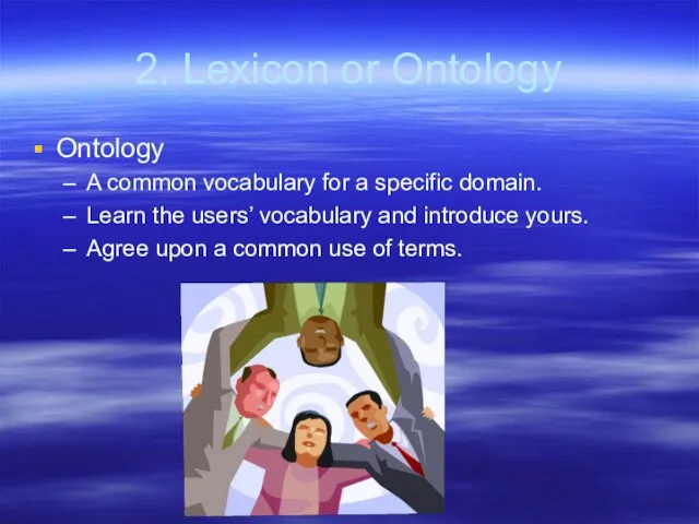 2. Lexicon or Ontology Ontology A common vocabulary for a specific domain.